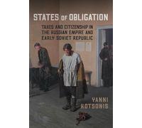 States of Obligation: Taxes and Citizenship in the Russian Empire and Early Soviet Republic
