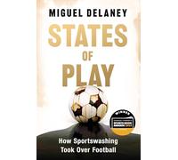 States of Play: How Sportswashing Took Over Football | The International Bestseller & Winner of the Football Book of the Year Award