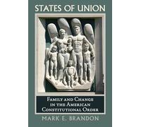 States of Union: Family and Change in the American Constitutional Order (Constitutional Thinking)