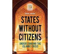 States without Citizens : Understanding the Islamic Crisis