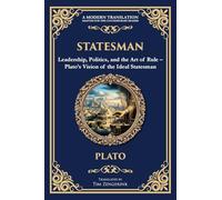 Statesman: Leadership, Politics, and the Art of Rule - Plato's Vision of the Ideal Statesman (361) (Library of Alexandria)