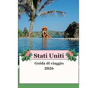 STATI UNITI GUIDA DI VIAGGIO 2026: La tua avventura definitiva negli Stati Uniti nel 2026: esplora città iconiche, parchi nazionali e meraviglie nascoste