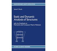 Static and Dynamic Analysis of Structures: with An Emphasis on Mechanics and Computer Matrix Methods: 6 (Solid Mechanics and Its Applications, 6)