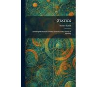 Statics: Including Hydrostatics and the Elements of the Theory of Elasticity