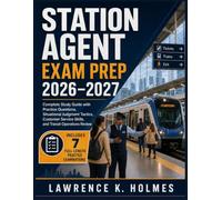 STATION AGENT EXAM PREP 2026-2027: Complete Study Guide with Practice Questions, Situational Judgment Tactics, Customer Service Skills, and Transit Operations Review