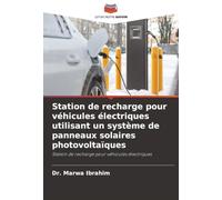Station de recharge pour véhicules électriques utilisant un système de panneaux solaires photovoltaïques: Station de recharge pour véhicules électriques