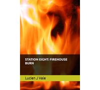 STATION EIGHT: FIREHOUSE BURN (The Firehouse Brotherhood Series)