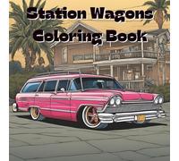 Station Wagons Coloring Book: Includes 25 Illustrations to Color Along With Five Blank Sheets to Draw your Own! (All Things That Go!)