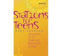Stations for Teens: Meditations on the Death and Resurrection of Jesus