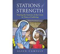 Stations of Strength: Praying the Stations of the Cross in Times of Suffering