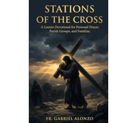 STATIONS OF THE CROSS: A Lenten Devotional for Personal Prayer, Parish Groups, and Families.