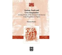 Statism, Youth and Civic Imagination: A Critical Study of the National Youth Service Corps Programme in Nigeria (Codesria Monograph Series)