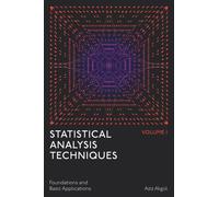 Statistical Analysis Techniques, Volume 1 : Foundations and Basic Applications