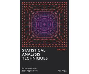 Statistical Analysis Techniques, Volume 1: Foundations and Basic Applications