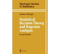 Statistical Decision Theory and Bayesian Analysis (Springer Series in Statistics)