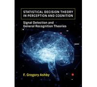 Statistical Decision Theory in Perception and Cognition : Signal Detection and General Recognition Theories