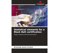 Statistical elements for a Black Belt certification: Design of experiments and optimization