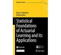 Statistical Foundations of Actuarial Learning and its Applications (Springer Actuarial)