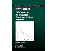 Statistical Inference: An Integrated Bayesian/Likelihood Approach: 116 (CRC Monographs on Statistics & Applied Probability (Hardcover))