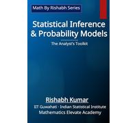Statistical Inference & Probability Models: The Analyst’s Toolkit (Math by Rishabh - Statistics Series)
