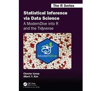 Statistical Inference via Data Science: A ModernDive into R and the Tidyverse: A ModernDive into R and the Tidyverse (Chapman & Hall/CRC The R Series)
