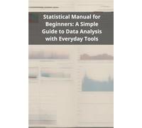 Statistical Manual for Beginners: A Simple Guide to Data Analysis with Everyday Tools