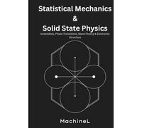 Statistical Mechanics and Solid State Physics: Ensembles, Phase Transitions, Band Theory, and Electronic Structure (Condensed Realms: A Six-Volume Journey Through Modern Theoretical Physics)