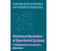 Statistical Mechanics of Disordered Systems: A Mathematical Perspective: 18 (Cambridge Series in Statistical and Probabilistic Mathematics, Series Number 18)