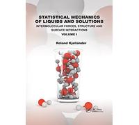 Statistical Mechanics of Liquids and Solutions: Intermolecular Forces, Structure and Surface Interactions Volume I: 1