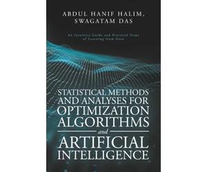 Statistical Methods and Analyses for Optimization Algorithms and Artificial Intelligence: An Intuitive Guide and Practical Steps of Learning from Data