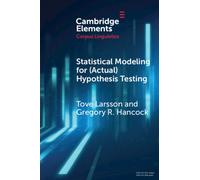 Statistical Modeling for (Actual) Hypothesis Testing: Building Cumulative Knowledge in Corpus Linguistics (Elements in Corpus Linguistics)