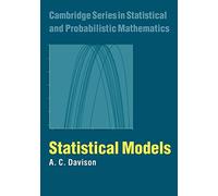 Statistical Models: 11 (Cambridge Series in Statistical and Probabilistic Mathematics, Series Number 11)