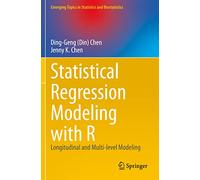Statistical Regression Modeling with R: Longitudinal and Multi-level Modeling (Emerging Topics in Statistics and Biostatistics)