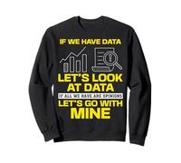 Statisticians If We Have Data Let's Look At Data Statistics Sweatshirt