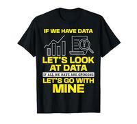 Statisticians If We Have Data Let's Look At Data Statistics T-Shirt