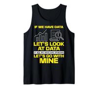 Statisticians If We Have Data Let's Look At Data Statistics Tank Top