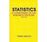 Statistics: A Component of the Research Process: A Component of the Research Process, 2nd Edition (Contemporary Studies in Information Management, Policies, an)