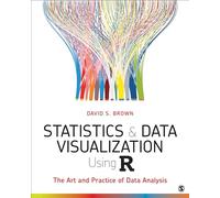 Statistics and Data Visualization Using R: The Art and Practice of Data Analysis