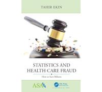 Statistics and Health Care Fraud: How to Save Billions (ASA-CRC Series on Statistical Reasoning in Science and Society)