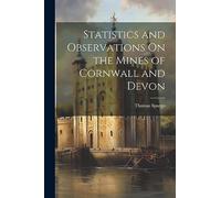 Statistics and Observations On the Mines of Cornwall and Devon