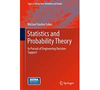 Statistics and Probability Theory: In Pursuit of Engineering Decision Support: 18 (Topics in Safety, Risk, Reliability and Quality, 18)