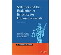Statistics and the Evaluation of Evidence for Forensic Scientists (Statistics in Practice)