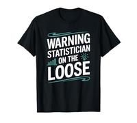 Statistics Data Analyst, Warning Statistician On The Loose T-Shirt