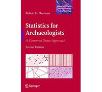 Statistics for Archaeologists: A Common Sense Approach (Interdisciplinary Contributions to Archaeology)