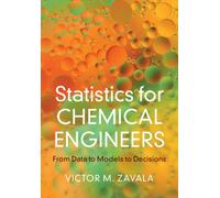 Statistics for Chemical Engineers : From Data to Models to Decisions