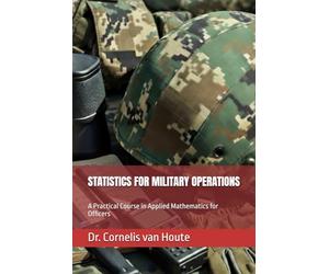 STATISTICS FOR MILITARY OPERATIONS: A Practical Course in Applied Mathematics for Officers (Operational Mathematics for Modern Warfare)