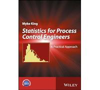 Statistics for Process Control Engineers: A Practical Approach