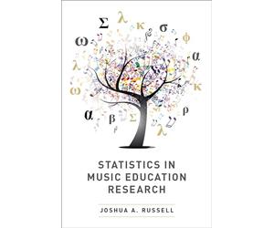 STATISTICS IN MUSIC EDUCATION RESEARCH: A Reference for Researchers, Teachers, and Students