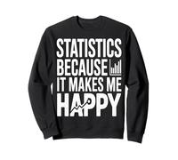 Statistics Makes Me Happy Funny Data Analyst Sweatshirt