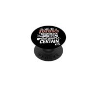 Statistics Mean Never Having To Say That You're Certain Joke PopSockets Adhesive PopGrip